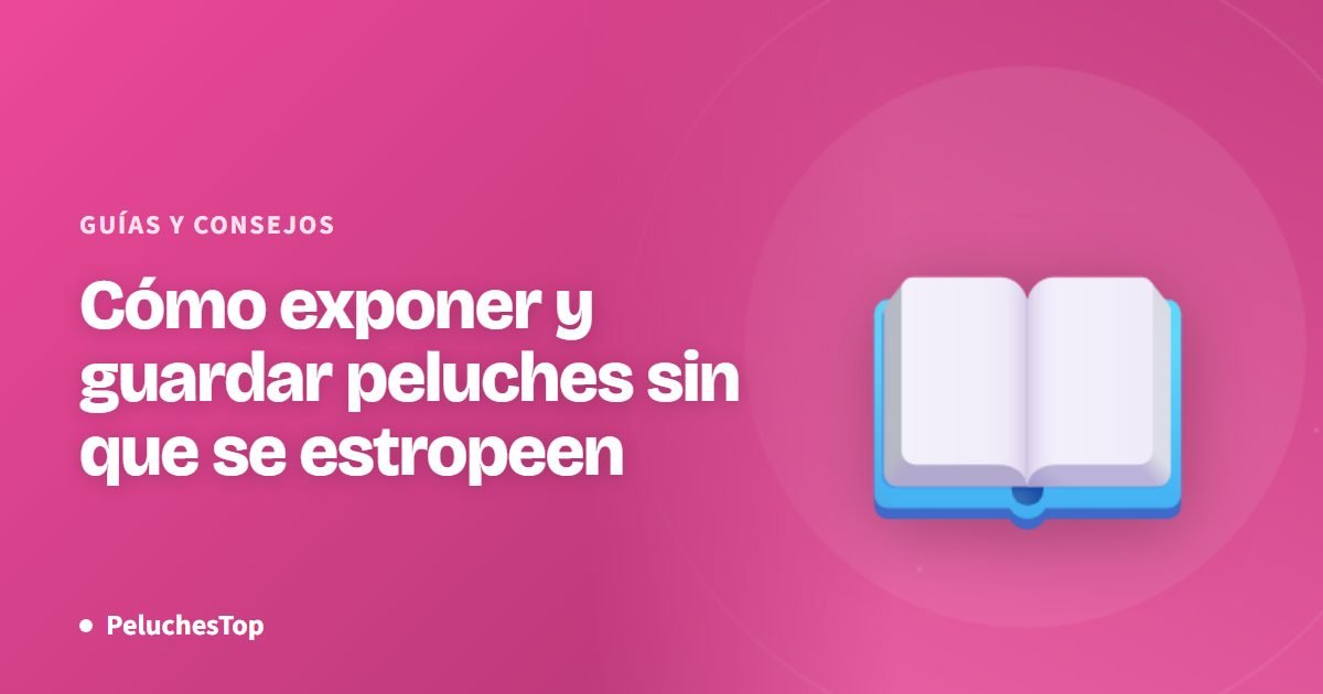 Cómo exponer y guardar peluches sin que se estropeen