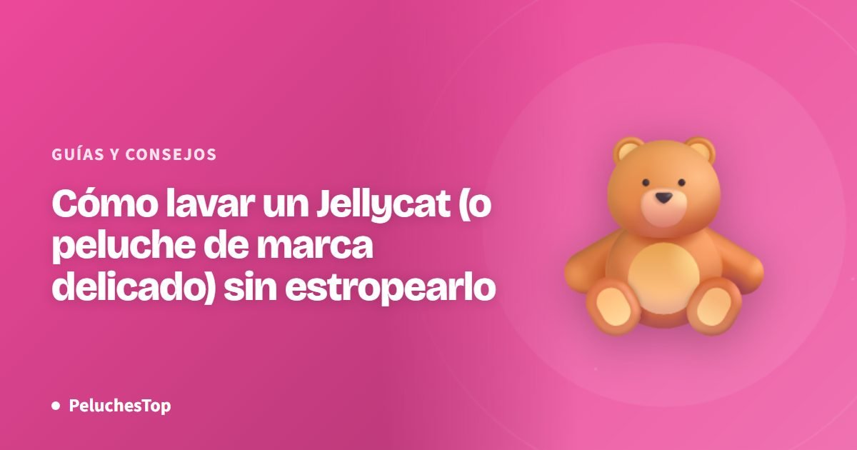 Cómo lavar un Jellycat (o peluche de marca delicado) sin estropearlo