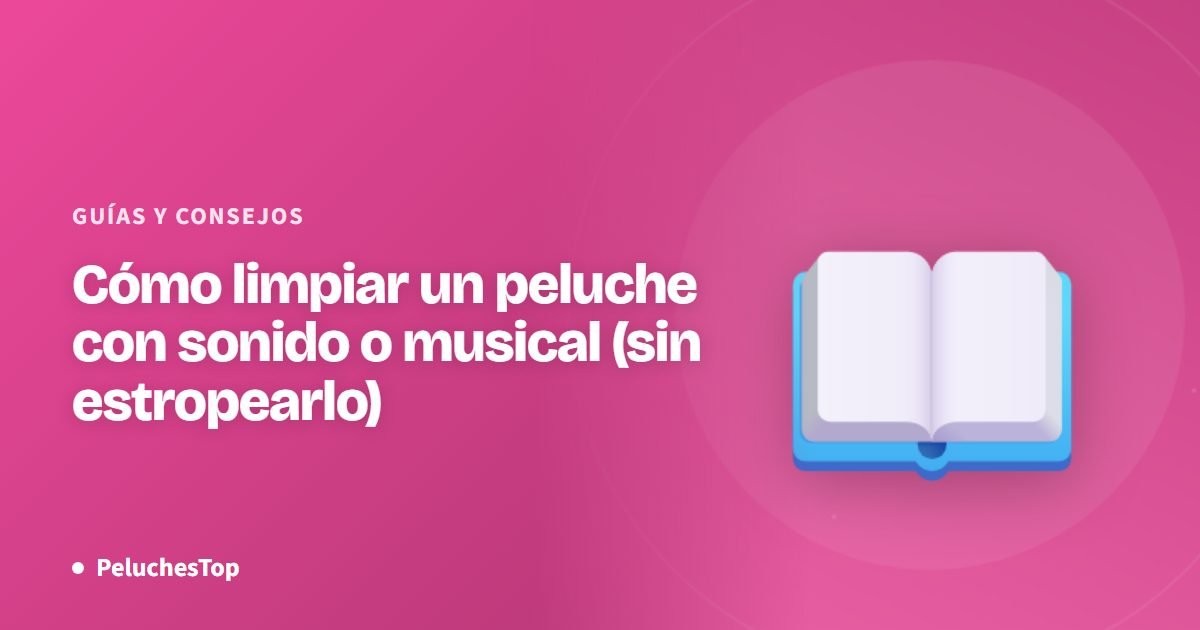 Cómo limpiar un peluche con sonido o musical (sin estropearlo)