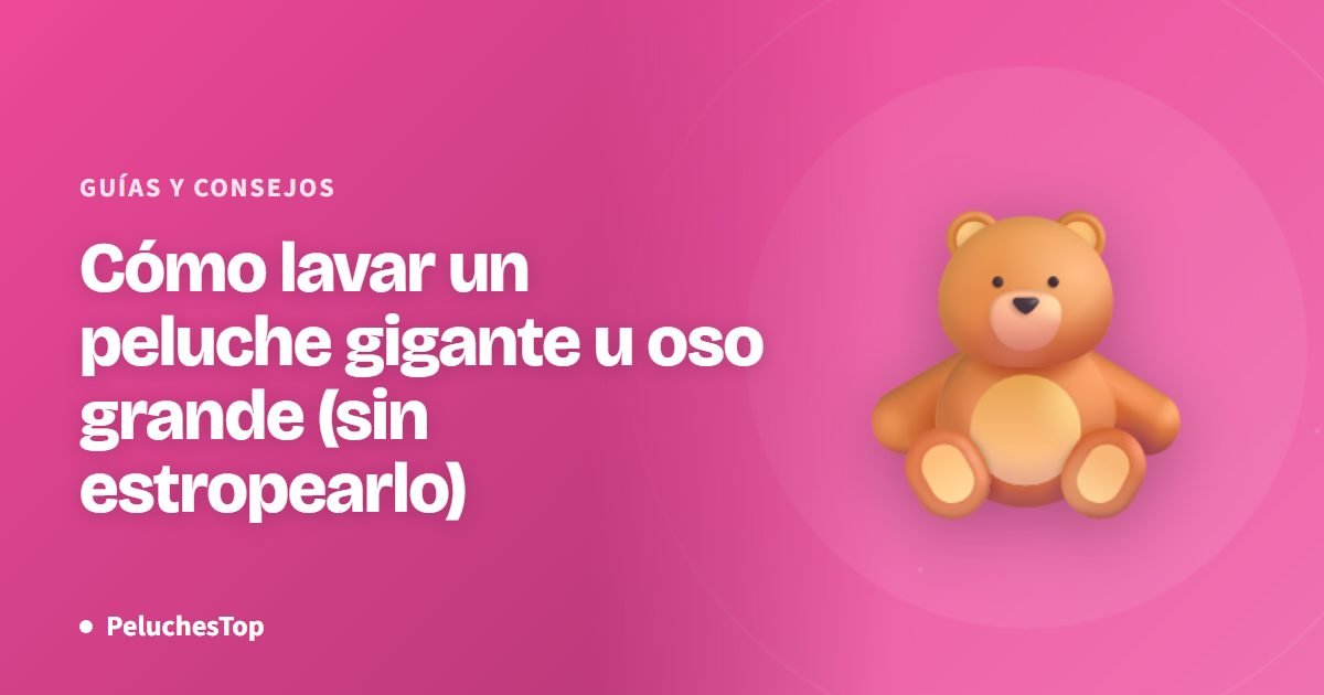 Cómo lavar un peluche gigante u oso grande (sin estropearlo)