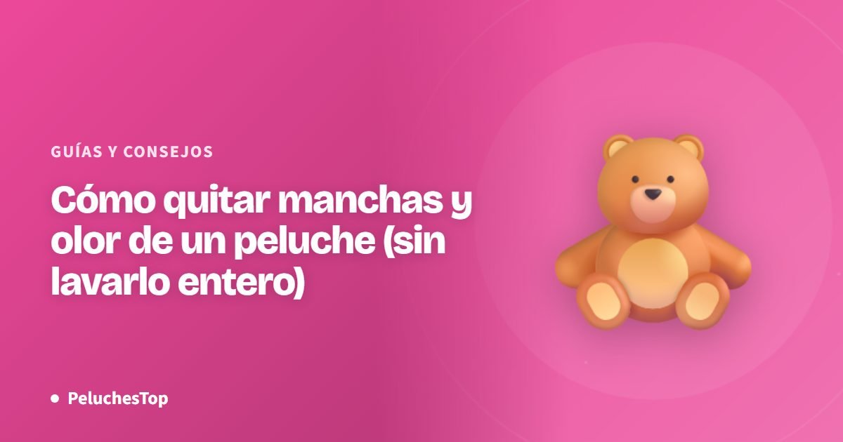 Cómo quitar manchas y olor de un peluche (sin lavarlo entero)