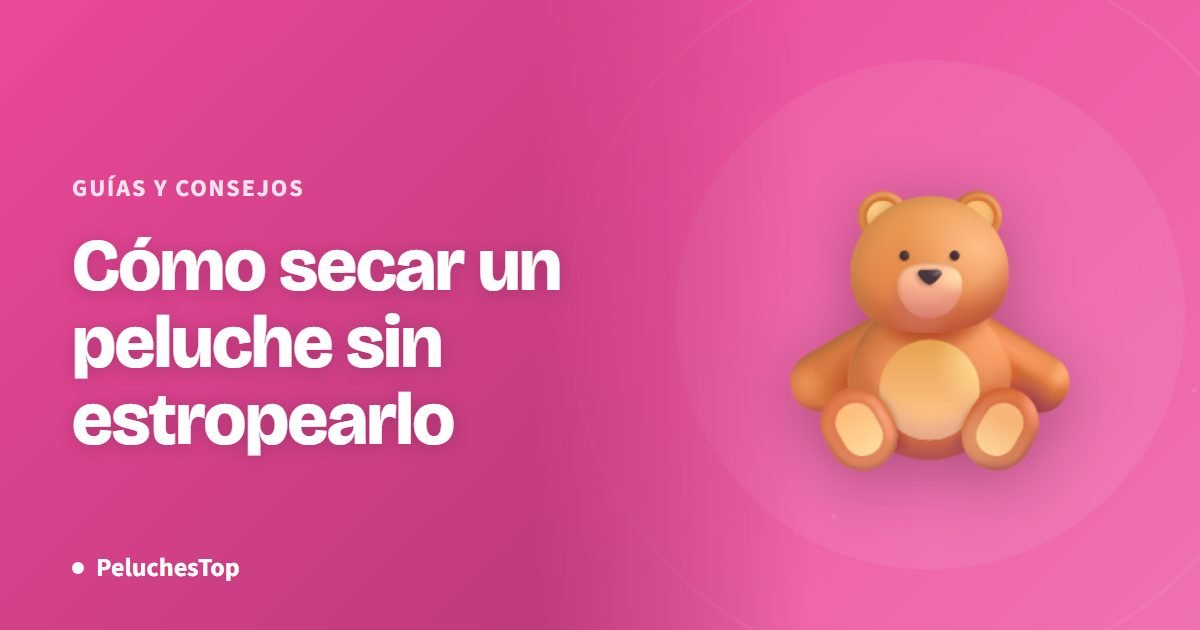 Cómo secar un peluche sin estropearlo