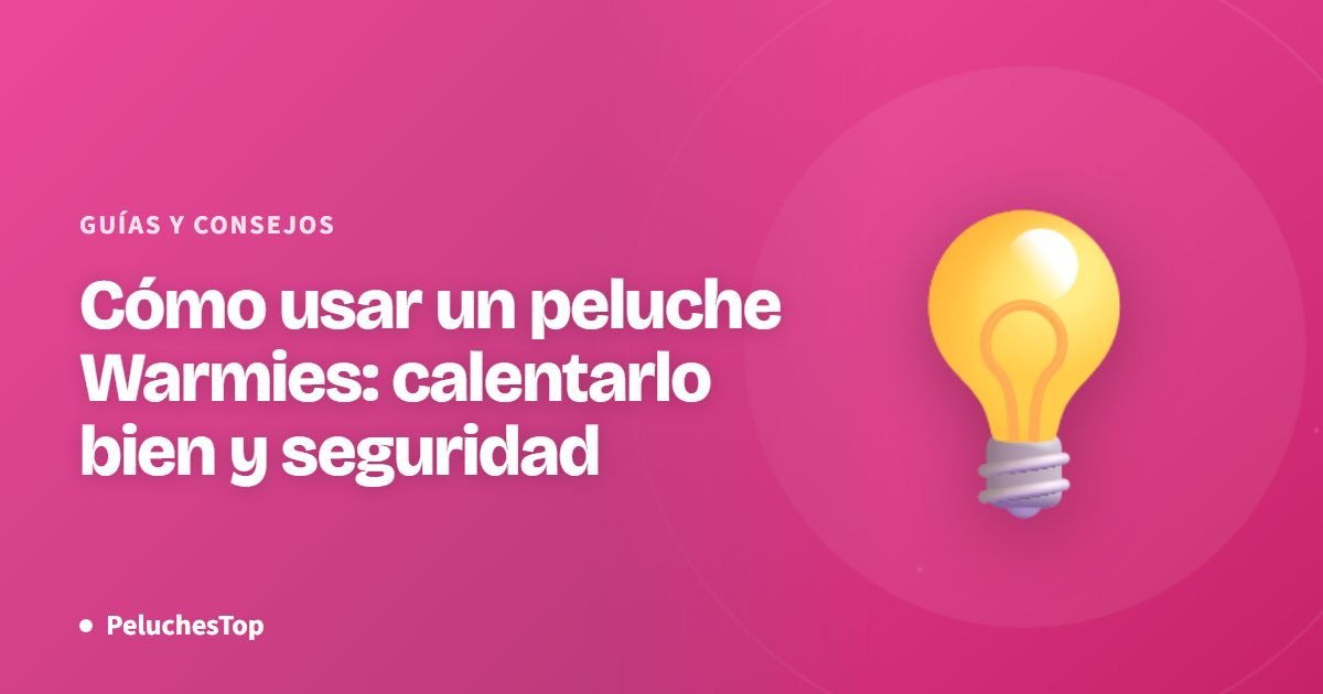Cómo usar un peluche Warmies: calentarlo bien y seguridad