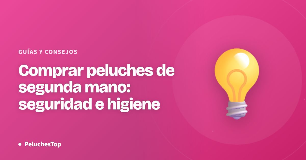 Comprar peluches de segunda mano: seguridad e higiene