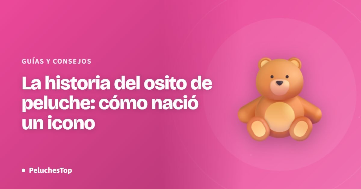 La historia del osito de peluche: cómo nació un icono