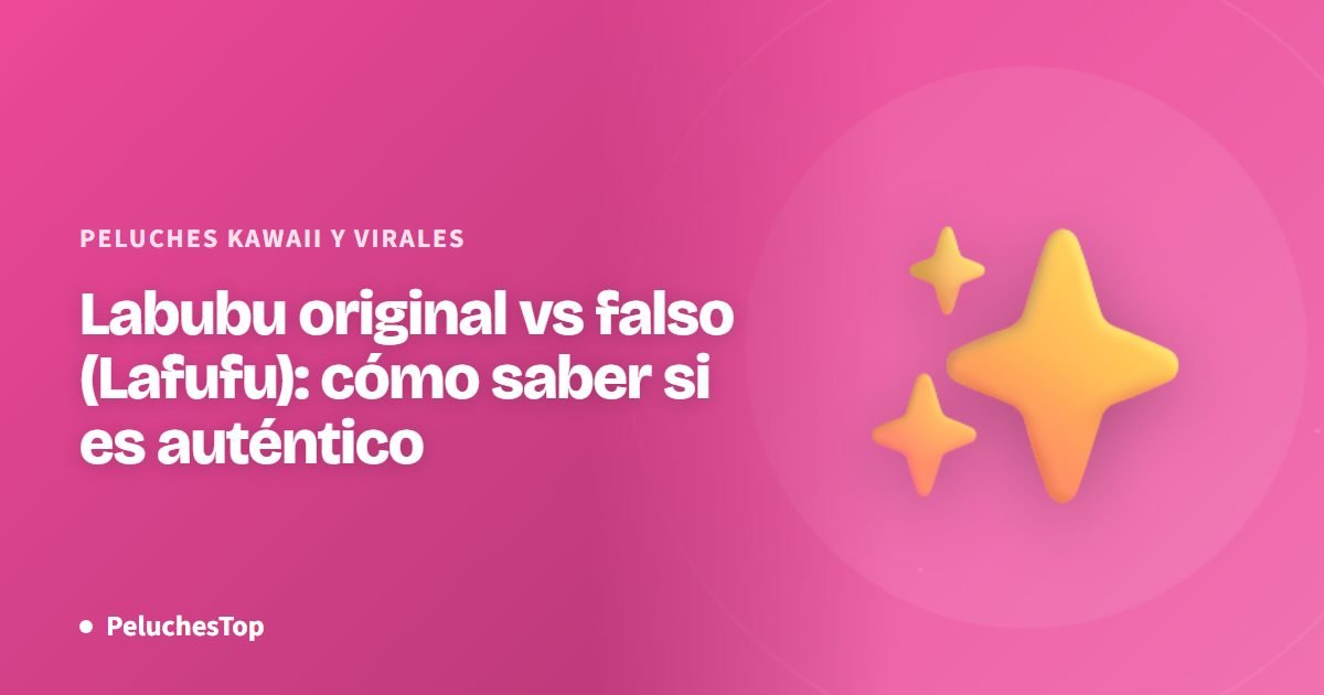 Labubu original vs falso (Lafufu): cómo saber si es auténtico