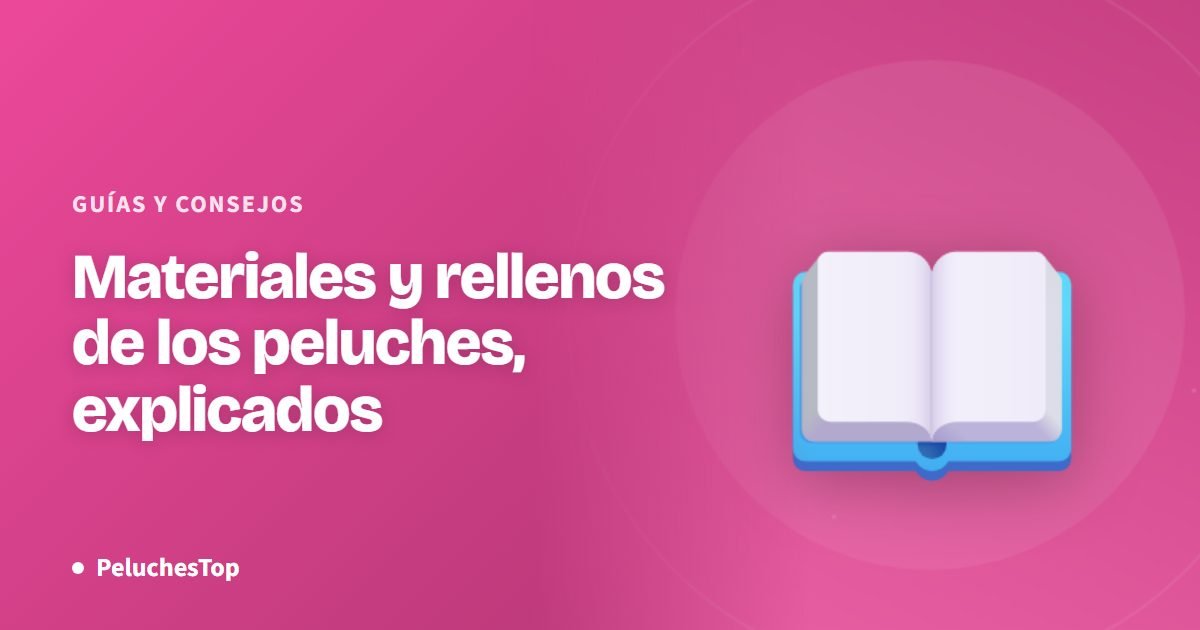 Materiales y rellenos de los peluches, explicados