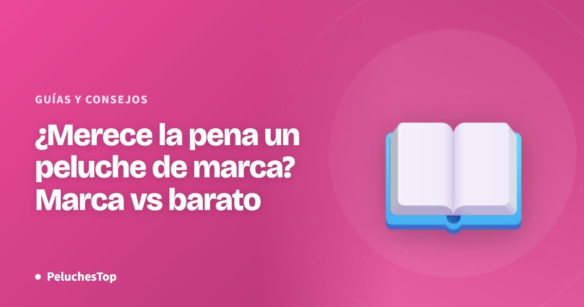 ¿Merece la pena un peluche de marca? Marca vs barato