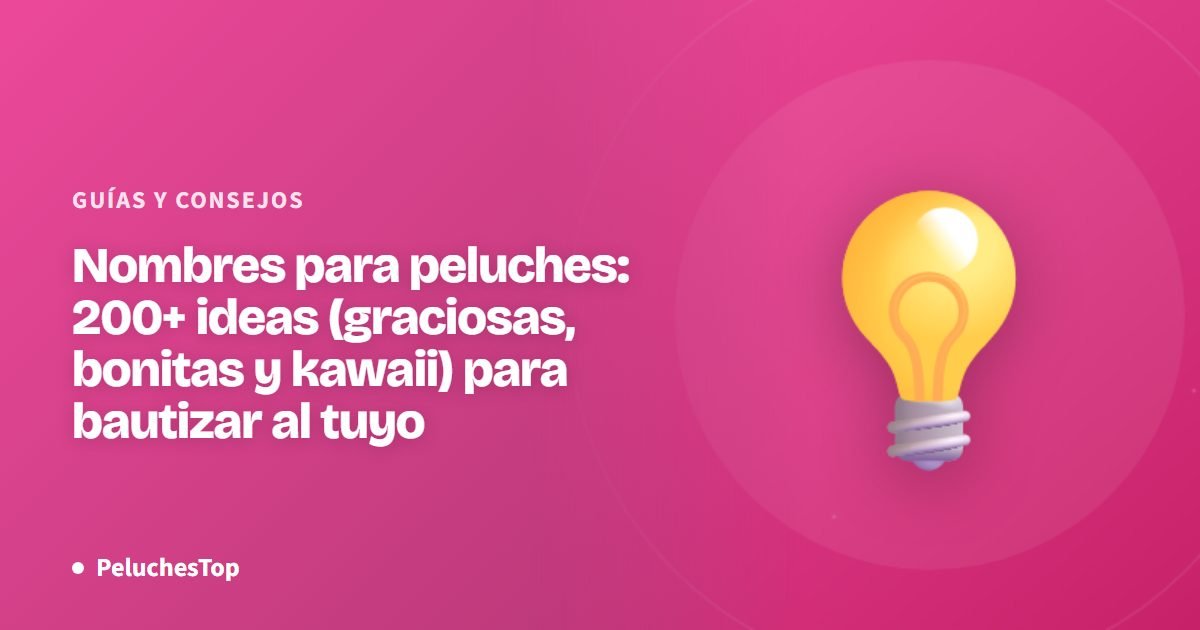 Nombres para peluches: 200+ ideas (graciosas, bonitas y kawaii) para bautizar al tuyo
