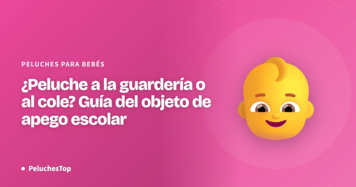 ¿Peluche a la guardería o al cole? Guía del objeto de apego escolar