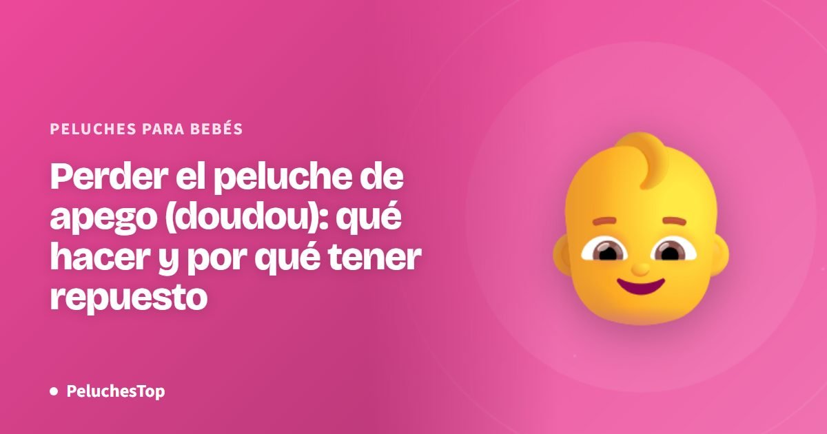 Perder el peluche de apego (doudou): qué hacer y por qué tener repuesto