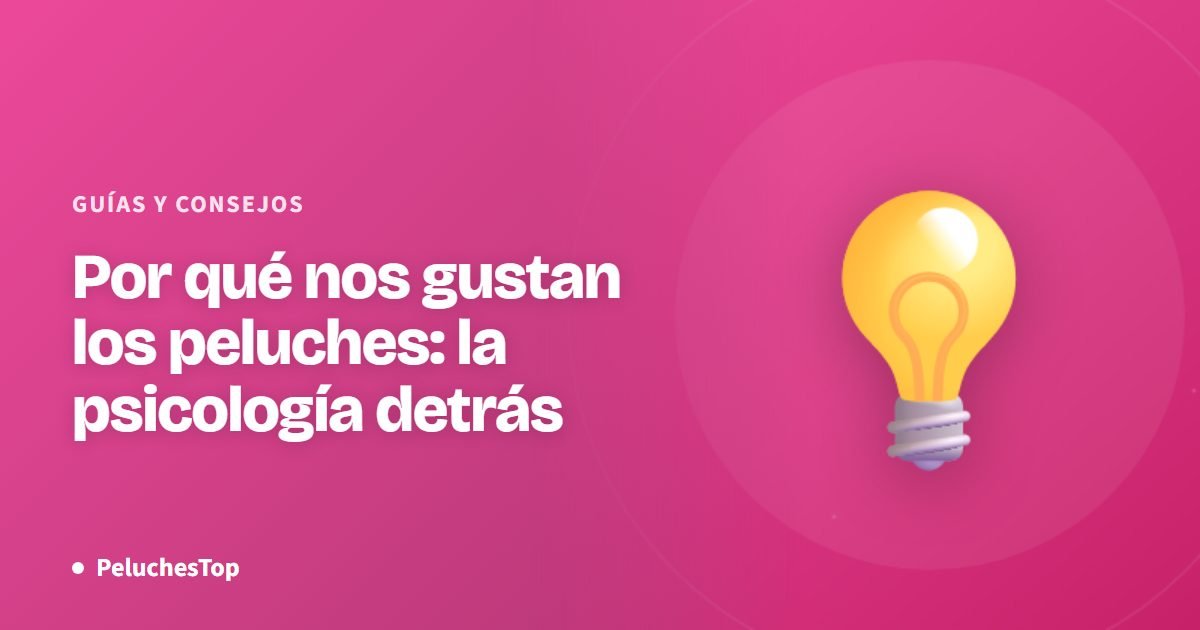 Por qué nos gustan los peluches: la psicología detrás