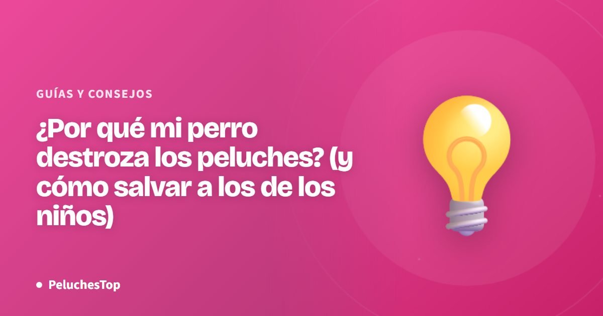 ¿Por qué mi perro destroza los peluches? (y cómo salvar a los de los niños)