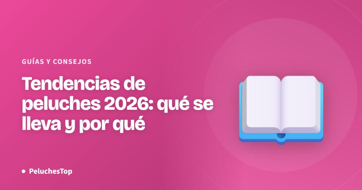 Tendencias de peluches 2026: qué se lleva y por qué